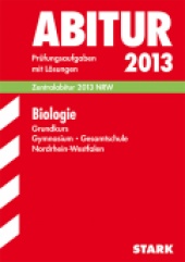 Prüfungsaufgaben für Abitur 2013 Abiturprüfung Nordrhein-Westfalen - Biologie GK - Stark Verlag