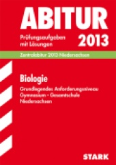 Prüfungsaufgaben für Abitur 2013 Abiturprüfung Niedersachsen - Biologie grundlegende Anforderung - Stark Verlag