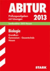 Prüfungsaufgaben für Abitur 2013 Abiturprüfung Hessen - Biologie GK - Stark Verlag