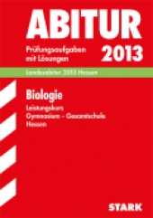 Prüfungsaufgaben für Abitur 2013 Abiturprüfung Hessen - Biologie LK - Stark Verlag