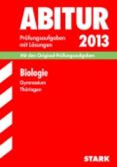 Prüfungsaufgaben für Abitur 2013 Abiturprüfung Thüringen - Biologie GA/EA - Stark Verlag
