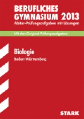 Prüfungsaufgaben für Abitur 2013 Abiturprüfung Baden-Württemberg BG - Biologie EG WG SG TG - Stark Verlag