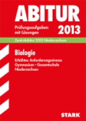 Prüfungsaufgaben für Abitur 2013 Abiturprüfung Niedersachsen - Biologie erweiterte Anforderung - Stark Verlag