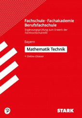 Prüfungsaufgaben für Abitur Ergänzungsprüfung Fachschule/ Fachakademie/Berufsfachschule Mathematik (Technik) - Stark Verlag